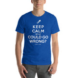 "What Could Go Wrong?" Short Sleeve T-Shirt