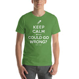 "What Could Go Wrong?" Short Sleeve T-Shirt