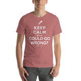 "What Could Go Wrong?" Short Sleeve T-Shirt